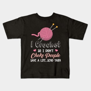 I Crochet So I Don't Choke People Save A Life...Send Yarn Kids T-Shirt